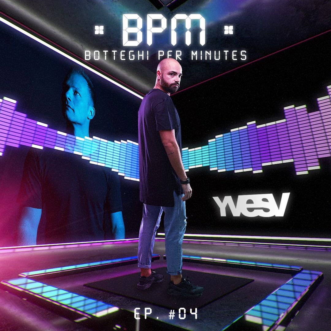 #BPM 04 - Botteghi Per Minutes + YVES V - GUEST MIX