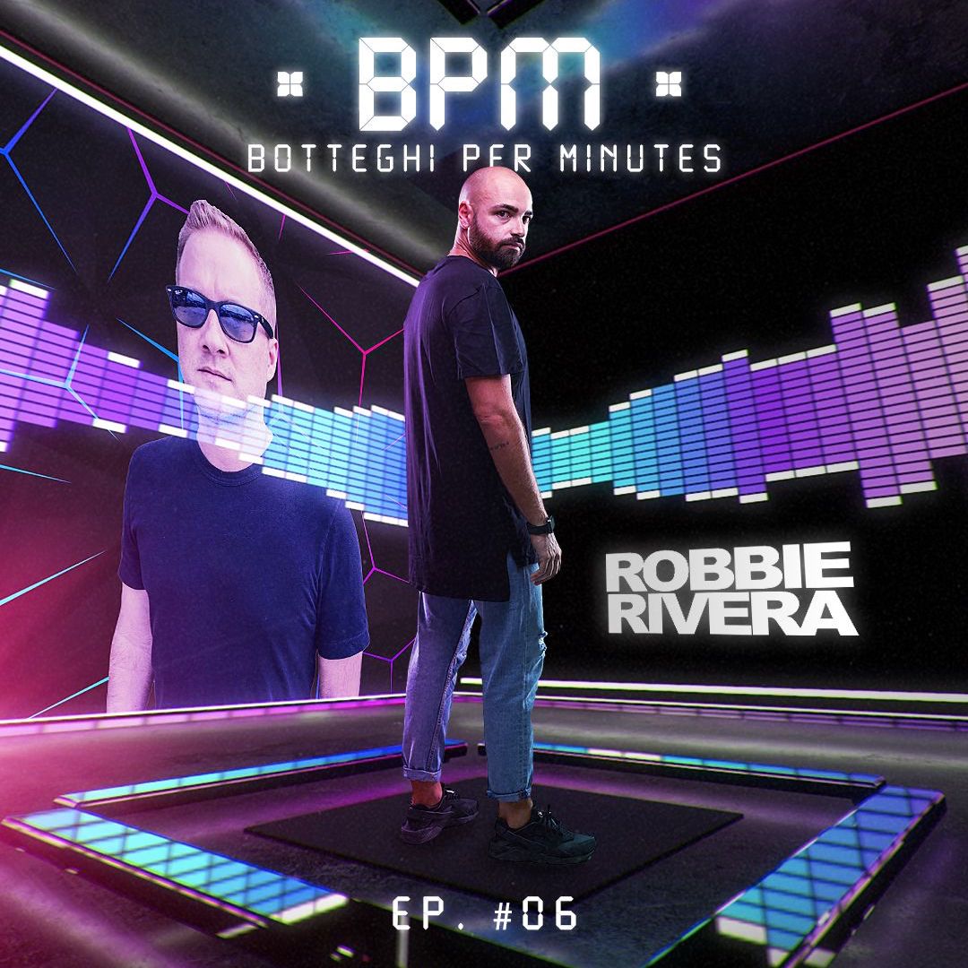 #BPM 06 - Botteghi Per Minutes + ROBBIE RIVERA - GUEST MIX